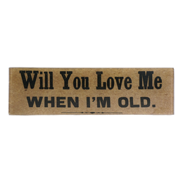 Will You Love Me When I'm Old - FINAL SALE