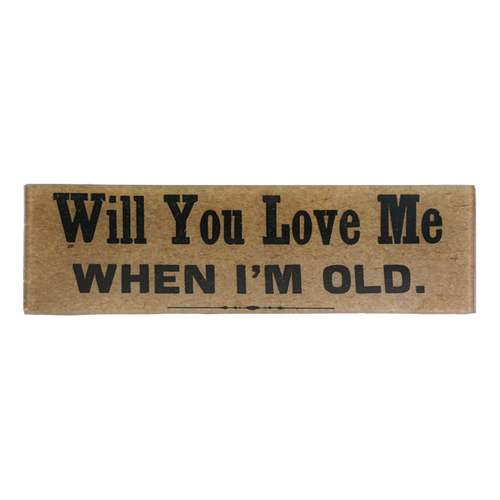 Will You Love Me When I'm Old